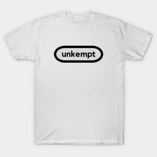 Unkempt- a word shirt for smart people who say smart people things T-Shirt